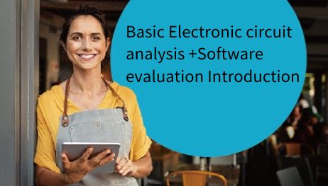 Basic Electronic circuit analysis +Software evaluation Introduction